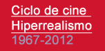 FILM CYCLE: Hyperrealism 1967-2012